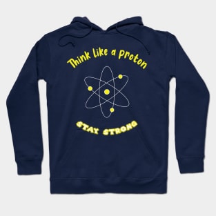 Think like a proton , stay strong Hoodie